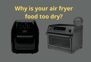 Why is your air fryer food too dry?