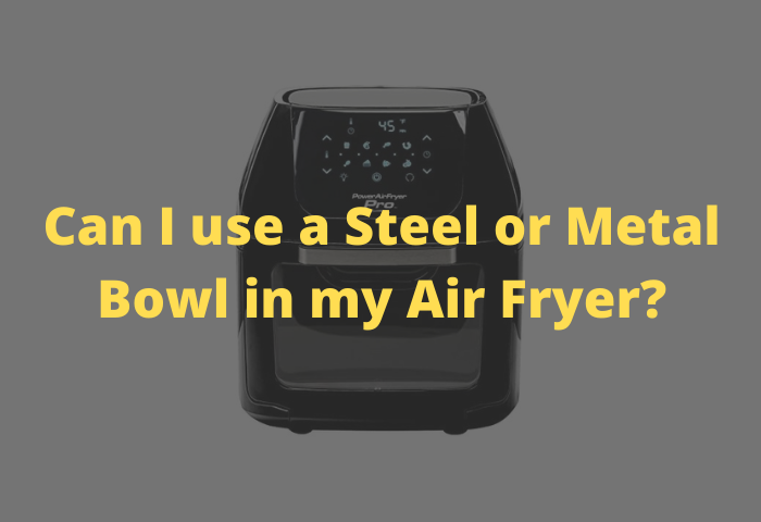 Can I use a Metal Bowl in my Air Fryer? - Kitchen Beast