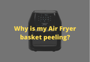 Why is my Air Fryer basket peeling