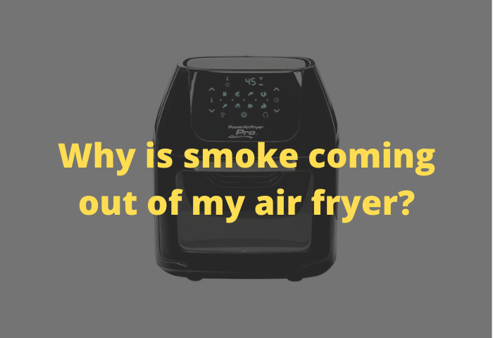 Why is smoke coming out of my air fryer